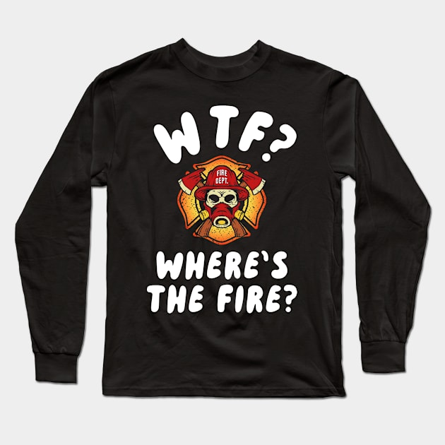 WTF Where's the Firefighter Long Sleeve T-Shirt by maxcode